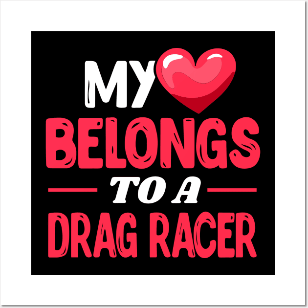 My heart belongs to drag racer - Drag Racing Love Wall Art by Shirtbubble